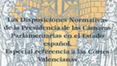 Imagen Las disposiciones normativas de la Presidencia de las cámaras parlamentarias en el Estado español. Especial referencia a las Cortes Valencianas