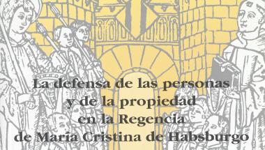 Imagen La defensa de las personas y de la propiedad en la Regencia de María Cristina de Habsburgo. Antecedentes y resultados de la Ley de 10 de julio de 1894